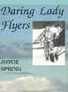 Daring Lady Flyers 
by Joyce Spring